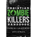 The Christian Zombie Killers Handbook: Slaying the Living Dead Within
