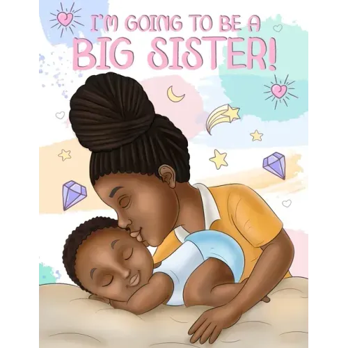 I'm Going to Be a Big Sister!: A Heartwarming Book to Help Prepare a Soon-To-Be Older Sibling for a New Baby Black & African American Children's Book