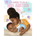 I'm Going to Be a Big Sister!: A Heartwarming Book to Help Prepare a Soon-To-Be Older Sibling for a New Baby Black & African American Children's Book