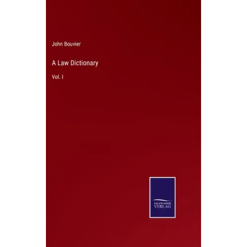 A Law Dictionary: Vol. I