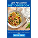 Low Potassium Diet Cookbook: An Ultimate Guide With Simple, Delicious And Nutritious Recipes For Low Potassium Diet