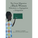 The Great Migration of Black Women Educators from Segregation to Integration