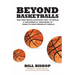 Beyond Basketballs: The New Revolutionary Way to Build a Successful Business in a Post-Product World