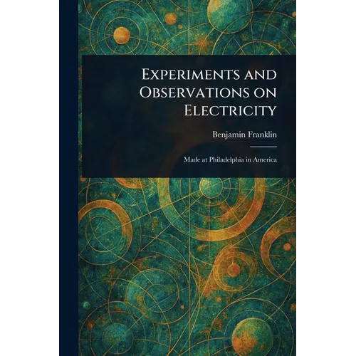 Experiments and Observations on Electricity