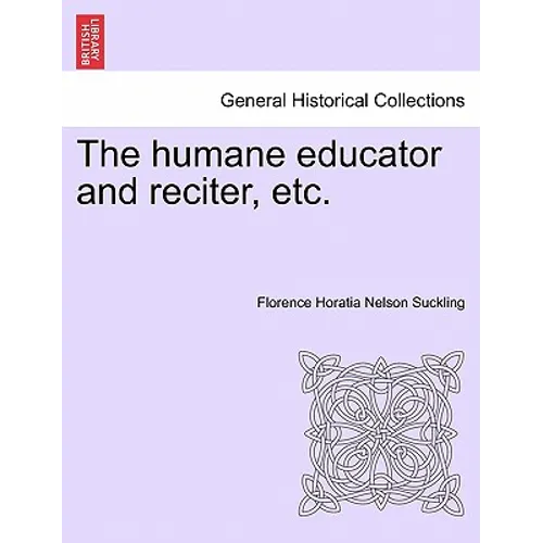 The humane educator and reciter, etc.