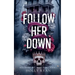 Follow Her Down