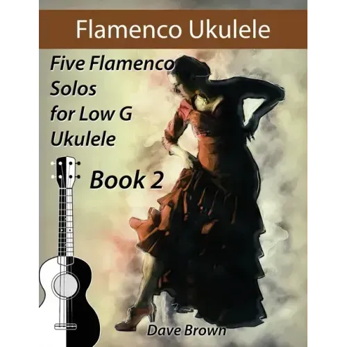 Flamenco Ukulele Solos (book2): 5 Flamenco Solos for Low G Ukulele