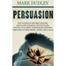 Persuasion: What You Need to Know About Influence, Manipulation Techniques, Dark Psychology, Emotional Intelligence, Human Behavio