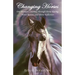 Changing Horses: One Woman's Journey through Horse Racing, Horse Rescue, and Horse Reflection