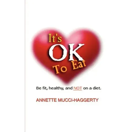 It's OK to Eat: Be Fit, Healthy, and NOT on a Diet