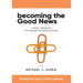 Becoming the Good News: A New Approach to Parish Evangelization