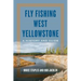 Fly Fishing West Yellowstone: A History and Guide