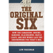 The Original Six: How the Canadiens, Bruins, Rangers, Blackhawks, Maple Leafs, and Red Wings Laid the Groundwork for Today's National Hockey League