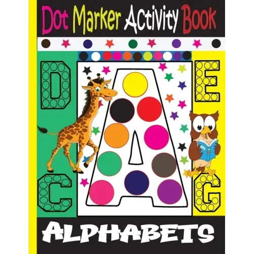 Alphabet Dot Marker Activity Book: Dot marker ABC Alphabet Activity Book for Kids / Dot Markers Activity Book Easy Guided Big Dots /