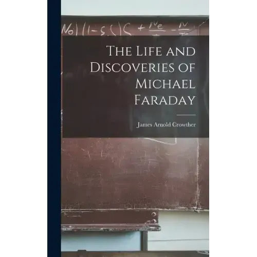 The Life and Discoveries of Michael Faraday