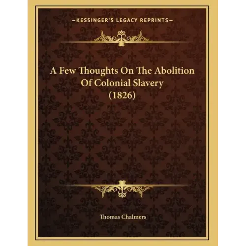 A Few Thoughts On The Abolition Of Colonial Slavery (1826)