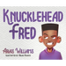 Knucklehead Fred