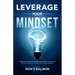 Leverage Your Mindset: Overcome Limiting Beliefs and Amplify Your Life!: Be Less Stressed, Be Happier, and Be More Mindful