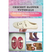 Crochet Slipper Tutorials: Easy Steps To Make Your Own Slippers