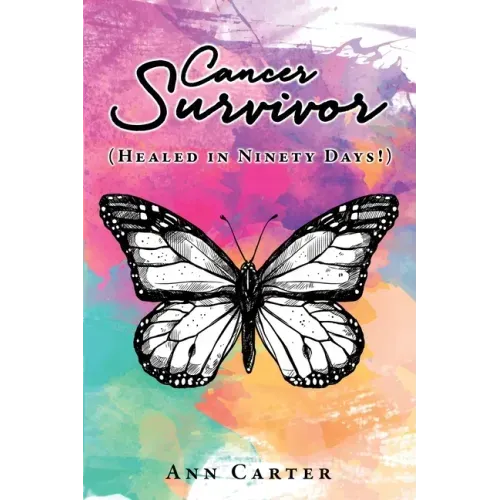Cancer Survivor: (Healed in Ninety Days!)