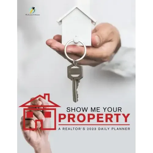 Show Me Your Property: A Realtor's 2023 Daily Planner