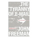 Tyranny of E-mail: The Four-Thousand-Year Journey to Your Inbox