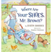 Where Are Your Shoes, Mr. Brown?