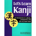 Let's Learn Kanji: An Introduction to Radicals, Components and 250 Very Basic Kanji