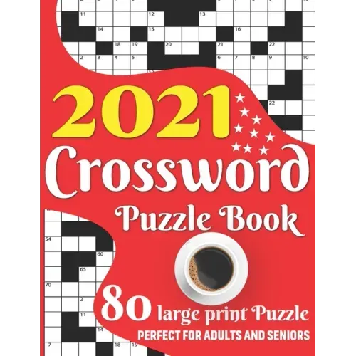 2021 Crossword Puzzle Book: Easy To Read Enjoying 2021 Crossword Brain Game Book For Adult Men And Women Puzzle Lovers Containing Large Print Medi