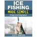 Ice Fishing Made Simple: 21 Steps to Ice Fishing Success