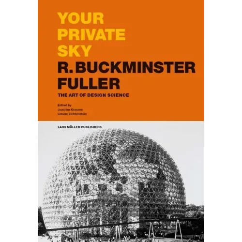 Your Private Sky: R. Buckminster Fuller: The Art of Design Science