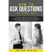 How to Ask Questions: The Right Way - The Only 7 Steps You Need to Master Inquiry Communication Skills, Solving Problems and Getting the Rig