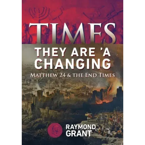 Times - They Are 'A Changing: Matthew 24 & the End Times