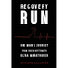 Recovery Run: One Man's Journey from Rock Bottom to Ultra Marathoner