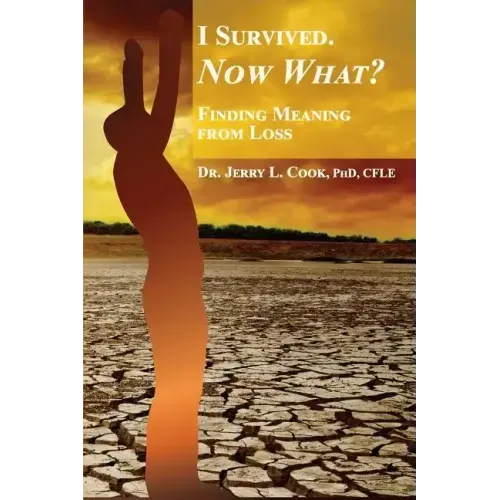 I Survived. Now What?: Finding Meaning From Loss.