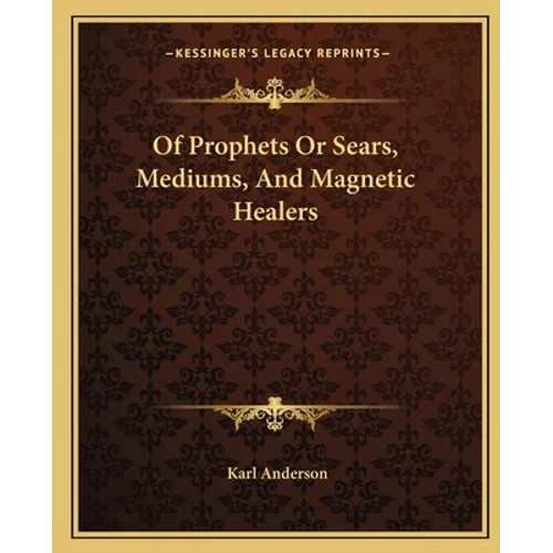Of Prophets Or Sears, Mediums, And Magnetic Healers