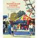 The Watercolor Course You've Always Wanted: Guided Lessons for Beginners and Experienced Artists