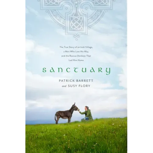Sanctuary: The True Story of an Irish Village, a Man Who Lost His Way, and the Rescue Donkeys That Led Him Home