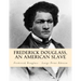 Frederick Douglass, an American Slave