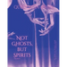 Not Ghosts, But Spirits II: art from the women's, queer, trans, & enby communities
