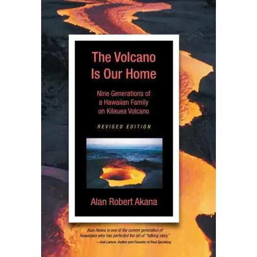 The Volcano Is Our Home: Nine Generations of a Hawaiian Family on Kilauea Volcano