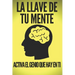 La Llave de Tu Mente-Activa El Genio Que Hay En Ti: Poderosas claves FUNDAMENTALES para desarrollar una mente ganadora!
