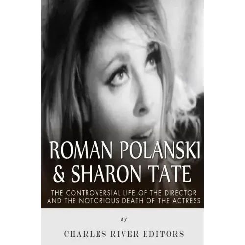 Roman Polanski & Sharon Tate: The Controversial Life of the Director and Notorious Death of the Actress