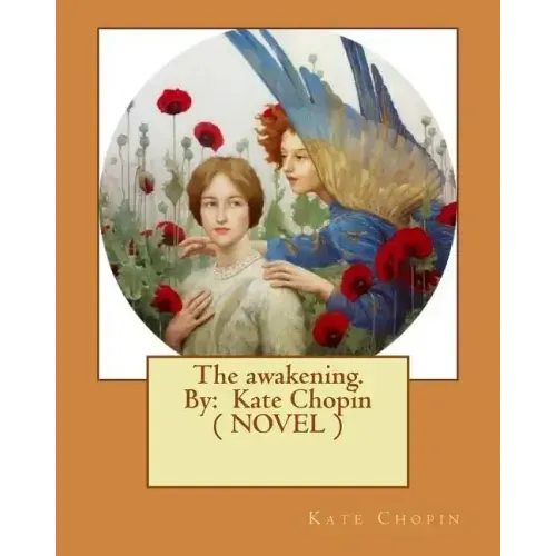 The awakening. By: Kate Chopin ( NOVEL )