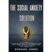 The Social Anxiety Solution: The Proven Workbook for an Introvert to Cure Social Anxiety Disorder & Overcome Shyness - For Kids, Teen and Adults