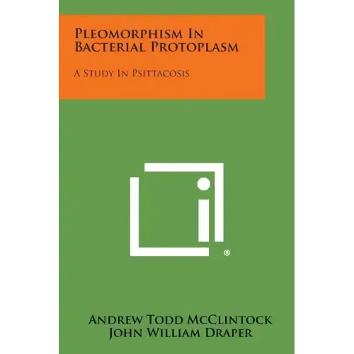 Pleomorphism in Bacterial Protoplasm: A Study in Psittacosis