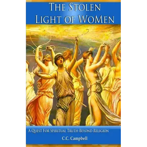The Stolen Light Of WoMen: A Quest For Spiritual Truth Beyond Religion