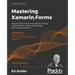 Mastering Xamarin.Forms - Third Edition: App architecture techniques for building multi-platform, native mobile apps with Xamarin.Forms 4