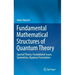 Fundamental Mathematical Structures of Quantum Theory: Spectral Theory, Foundational Issues, Symmetries, Algebraic Formulation