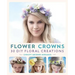 Flower Crowns: 30 Enchanting DIY Floral Creations
